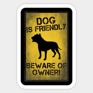 Dog is friendly, beware of owner! Sticker